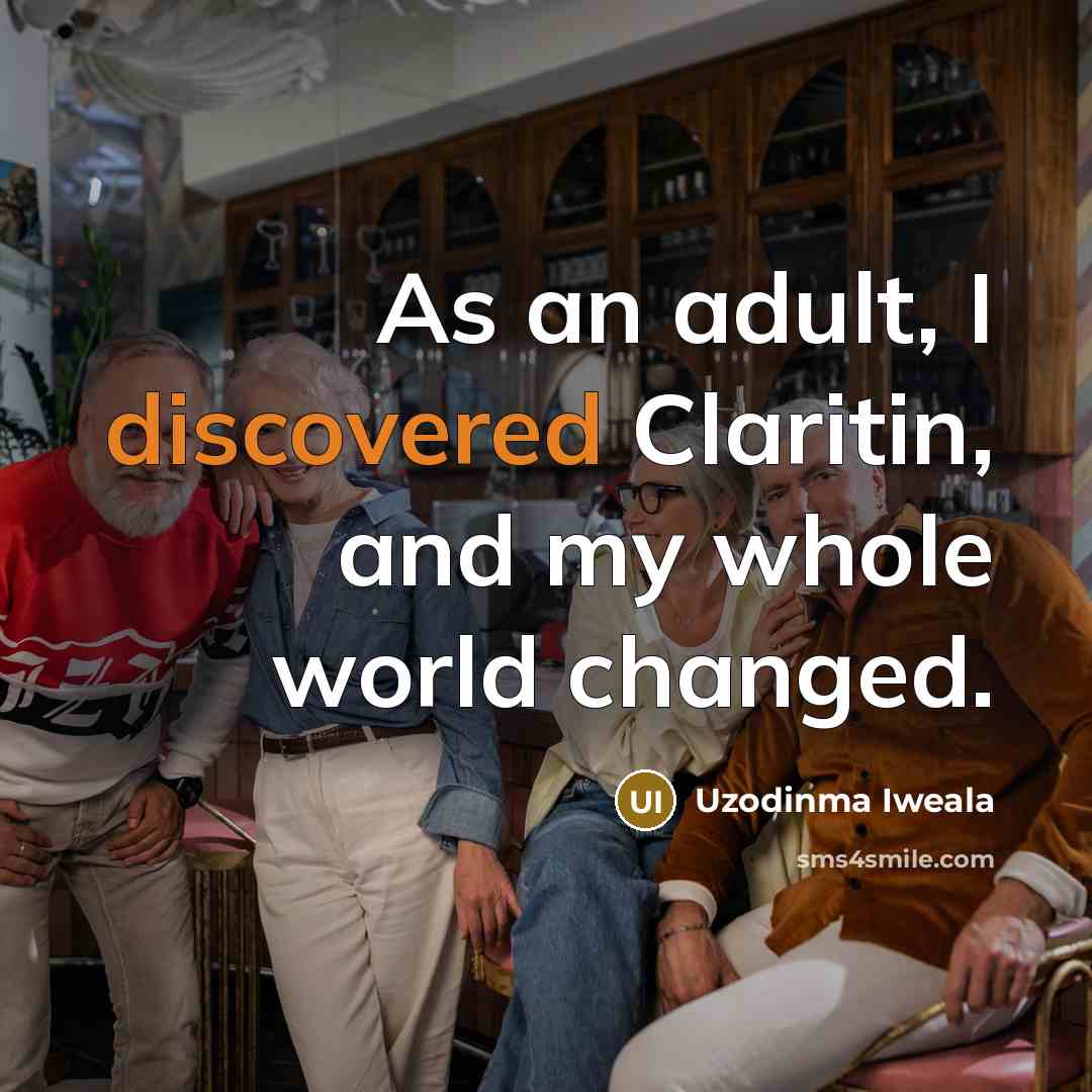 “As an adult, I discovered Claritin, and my whole world…” quote by Uzodinma Iweala