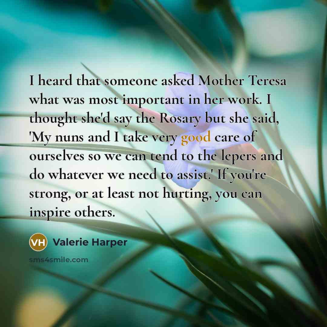 “I heard that someone asked Mother Teresa what was most…” quote by Valerie Harper
