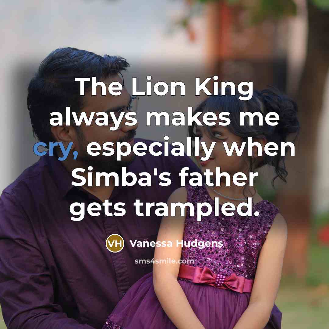 “The Lion King always makes me cry, especially when Simba's…” quote by Vanessa Hudgens