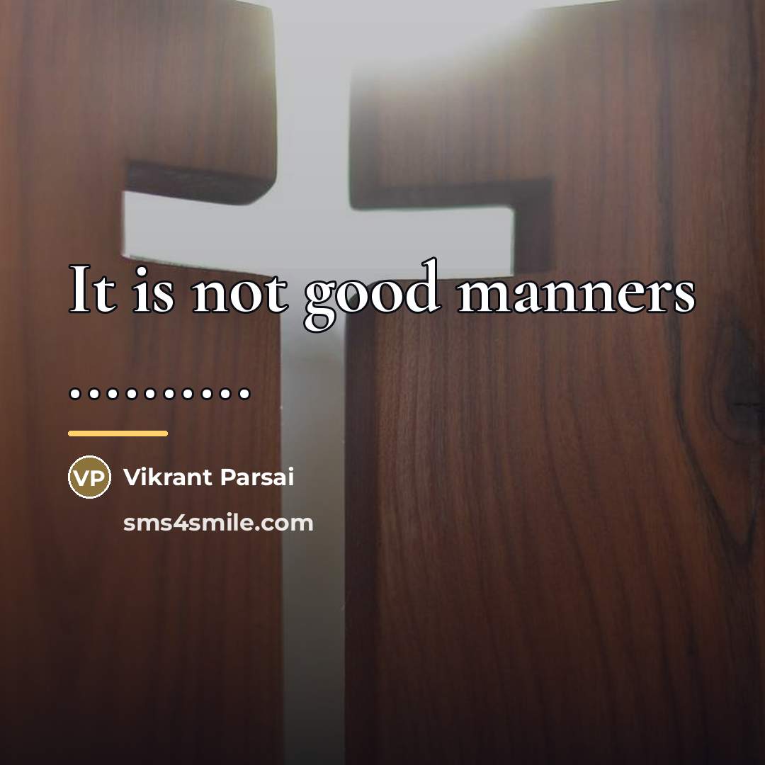 “It is not good manners ..........…” quote by Vikrant Parsai