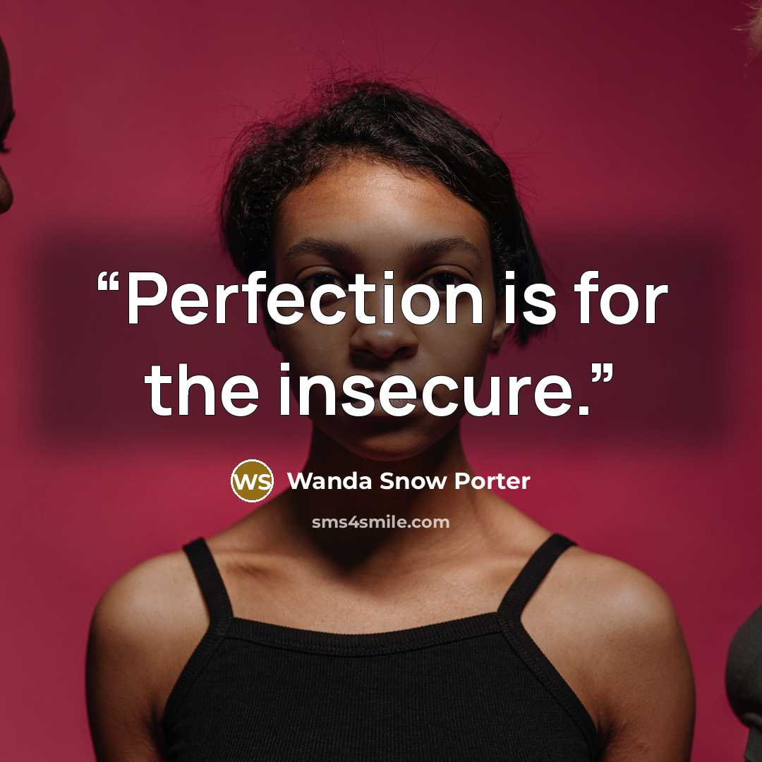 “Perfection is for the insecure.” quote by Wanda Snow Porter