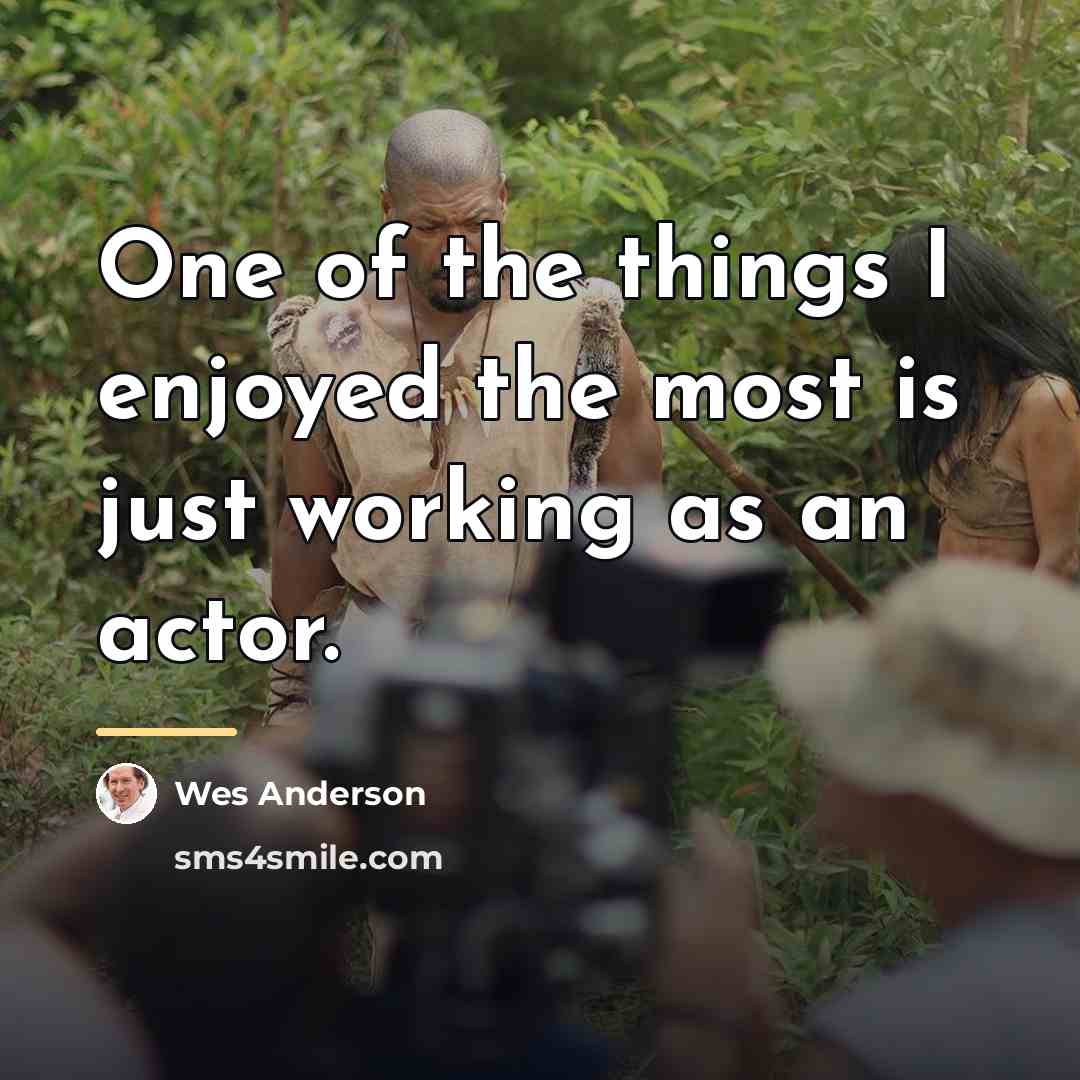 “One of the things I enjoyed the most is just…” quote by Wes Anderson