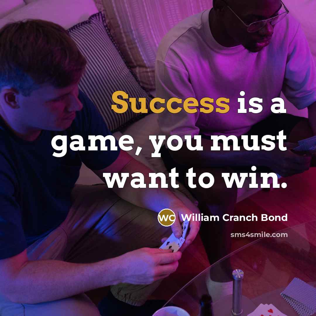 “Success is a game, you must want to win.…” quote by William Cranch Bond
