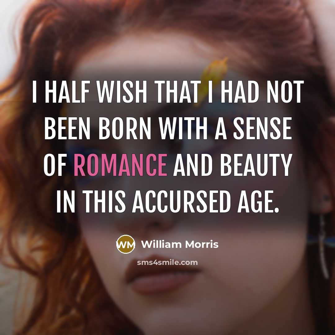 “I half wish that I had not been born with…” quote by William Morris