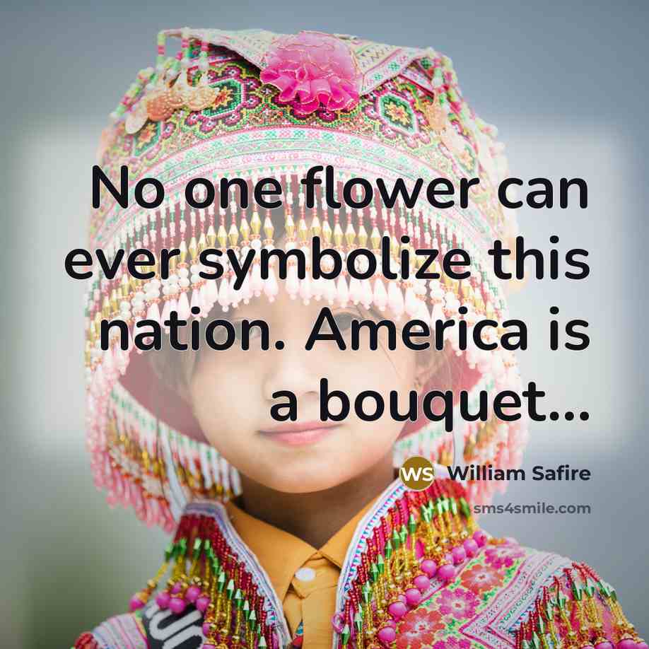 “No one flower can ever symbolize this nation. America is…” quote by William Safire