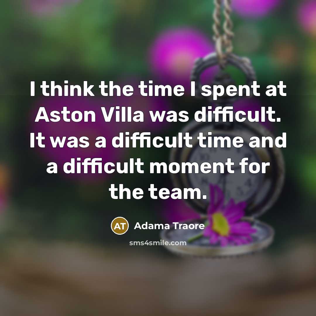 “I think the time I spent at Aston Villa was…” quote by Adama Traore