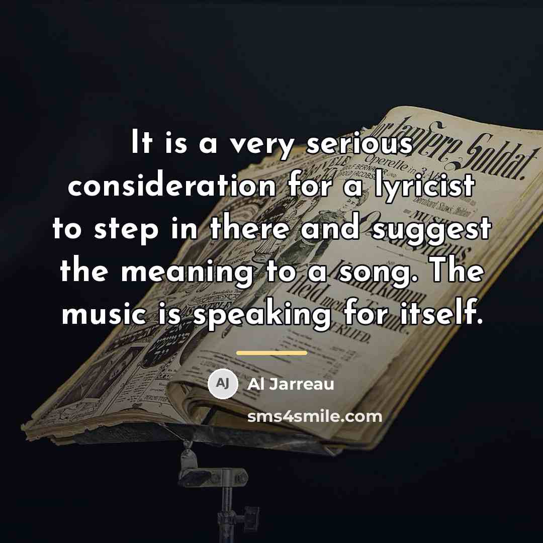 “It is a very serious consideration for a lyricist to…” quote by Al Jarreau