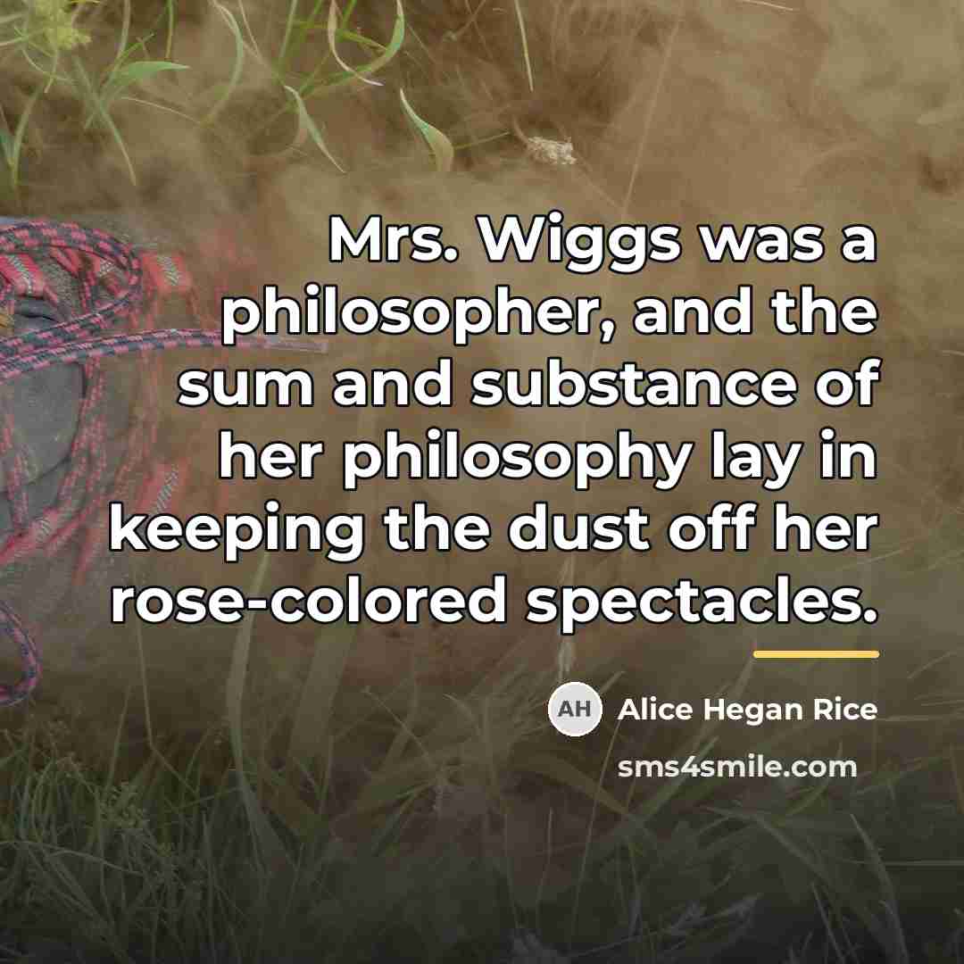 “Mrs. Wiggs was a philosopher, and the sum and substance…” quote by Alice Hegan Rice