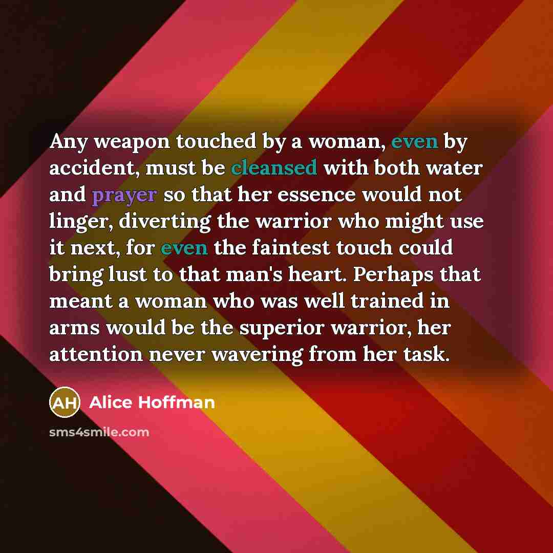 “Any weapon touched by a woman, even by accident, must…” quote by Alice Hoffman