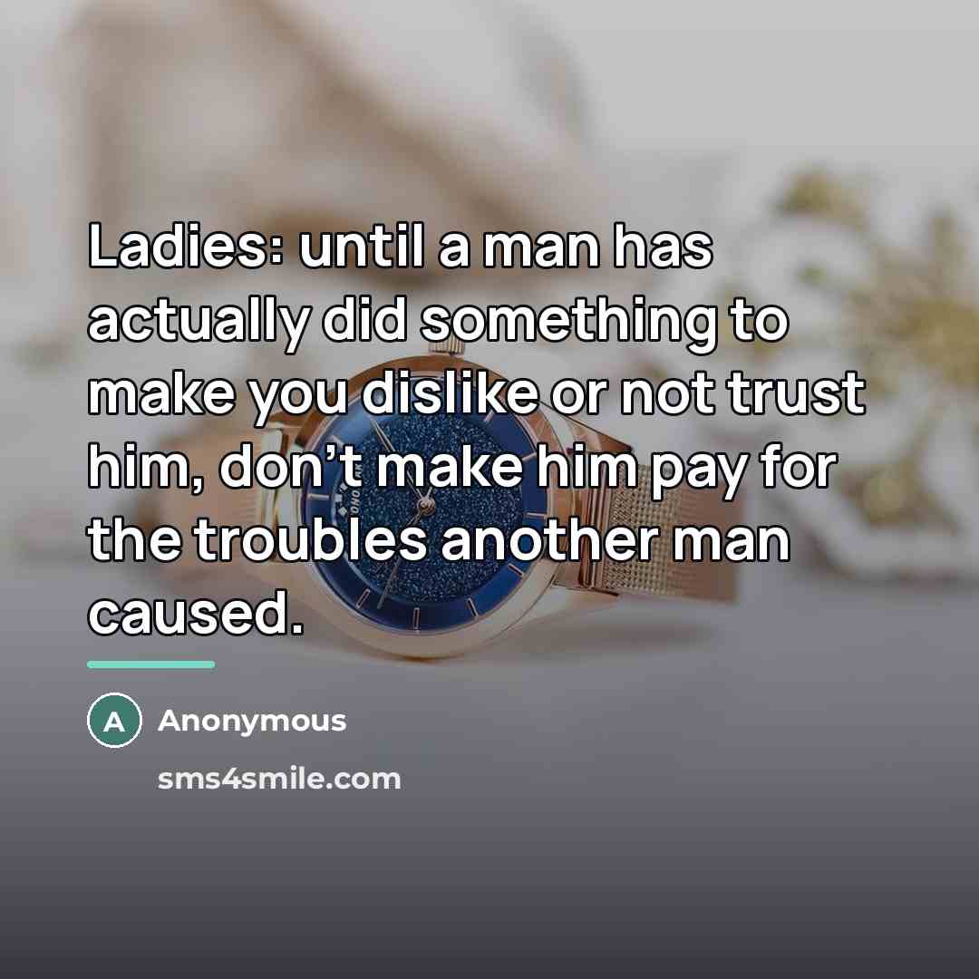 “Ladies: until a man has actually did something to make…” quote by Anonymous