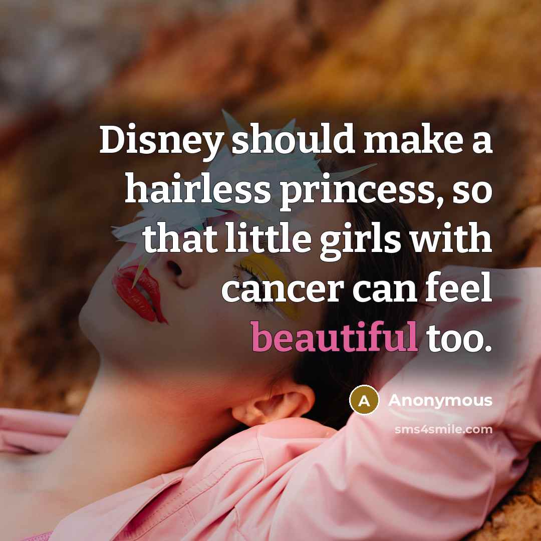 “Disney should make a hairless princess, so that little girls…” quote by Anonymous