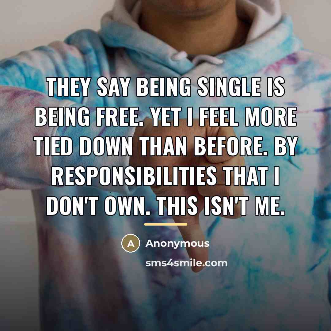 “They say being single is being free. Yet I feel…” quote by Anonymous