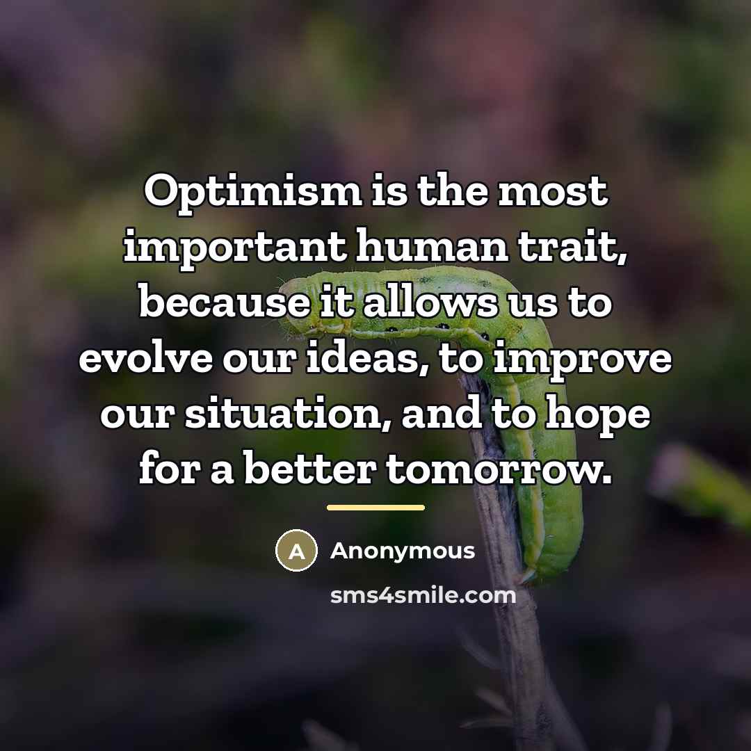 “Optimism is the most important human trait, because it allows…” quote by Anonymous