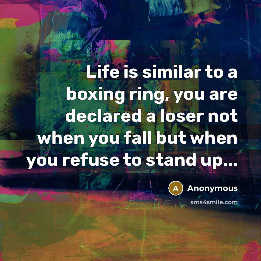 “Life is similar to a boxing ring, you are declared…” quote by Anonymous