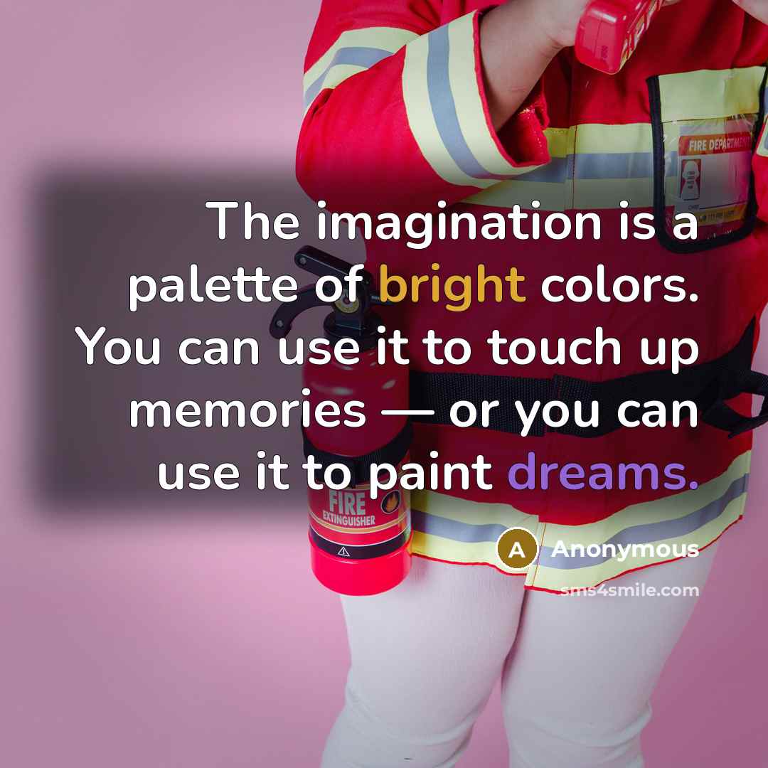 “The imagination is a palette of bright colors. You can…” quote by Anonymous