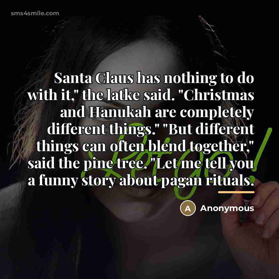 “Santa Claus has nothing to do with it," the latke…” quote by Anonymous