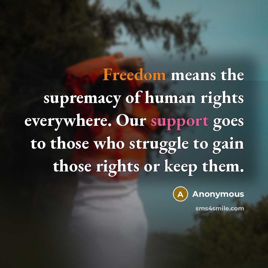“Freedom means the supremacy of human rights everywhere. Our support…” quote by Anonymous