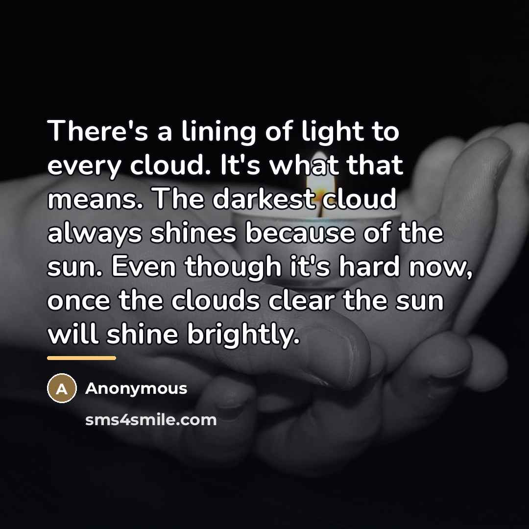 “There's a lining of light to every cloud. It's what…” quote by Anonymous