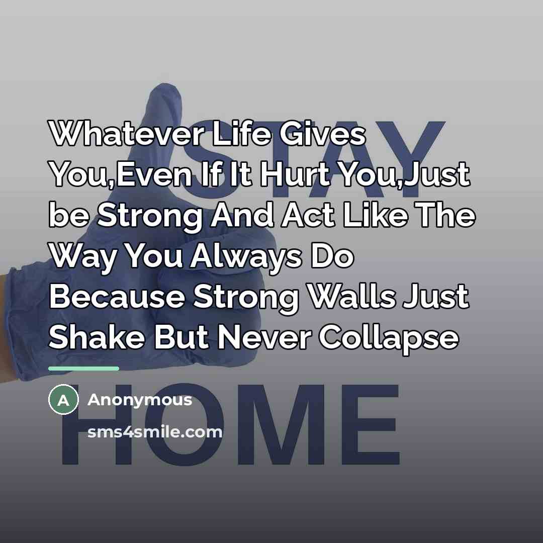 “Whatever Life Gives You,Even If It Hurt You,Just be Strong…” quote by Anonymous