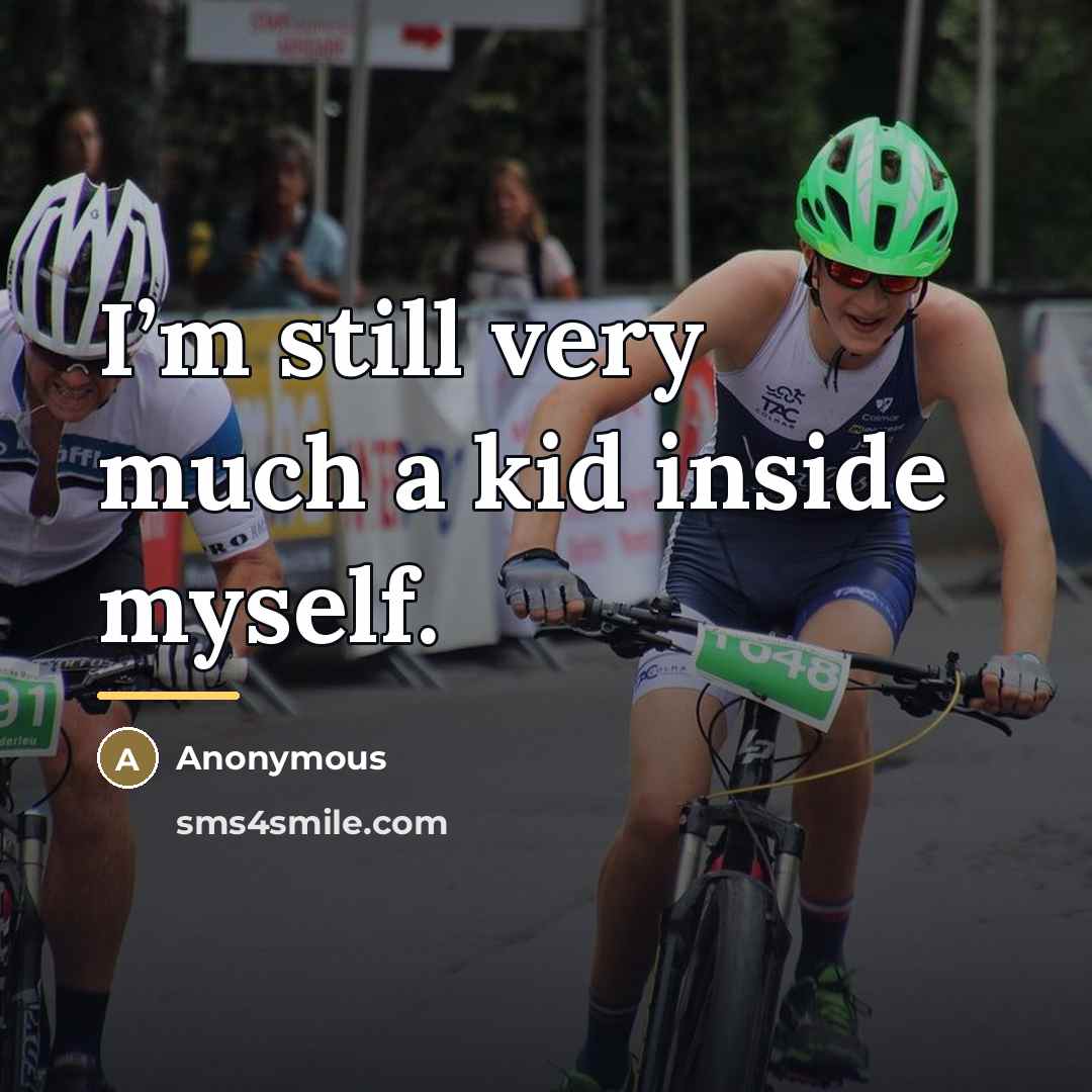 “I’m still very much a kid inside myself.…” quote by Anonymous