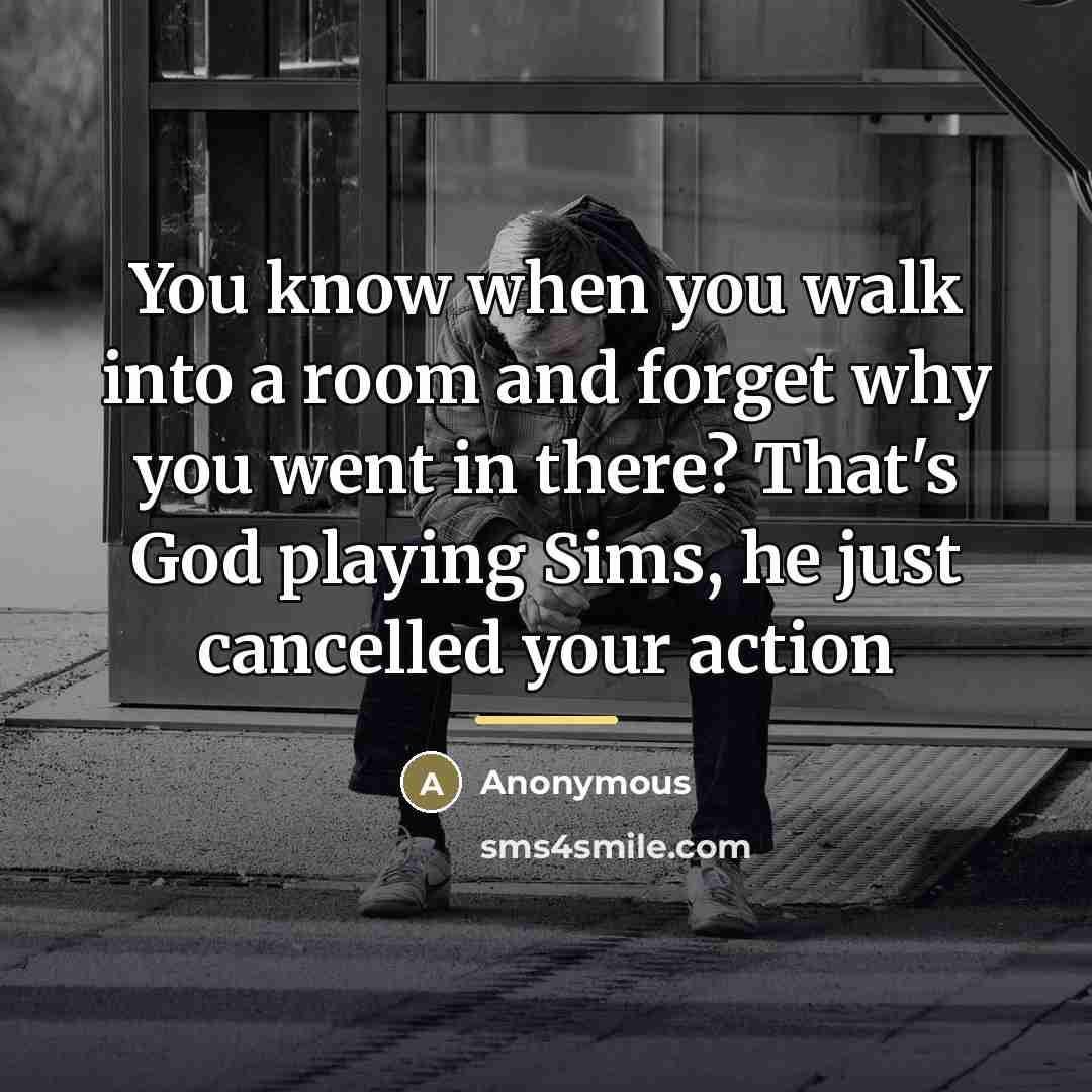“You know when you walk into a room and forget…” quote by Anonymous