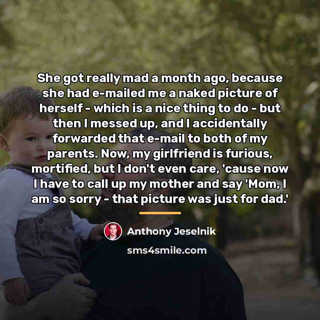“She got really mad a month ago, because she had…” quote by Anthony Jeselnik