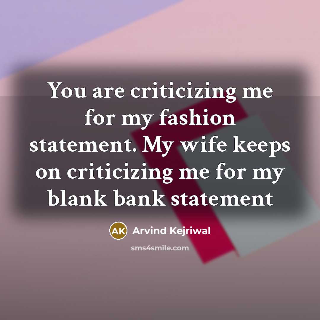 “You are criticizing me for my fashion statement. My wife…” quote by Arvind Kejriwal