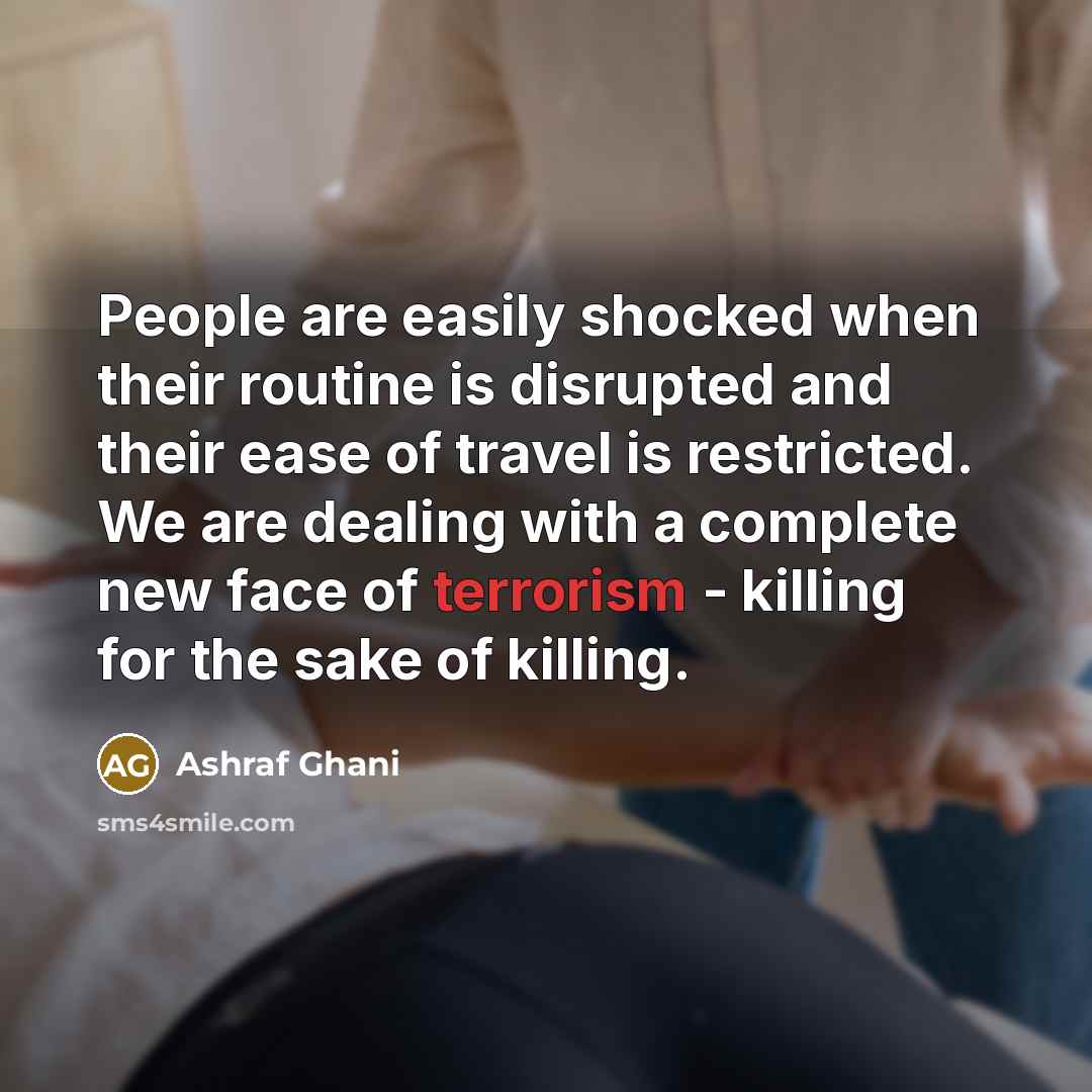 “People are easily shocked when their routine is disrupted and…” quote by Ashraf Ghani