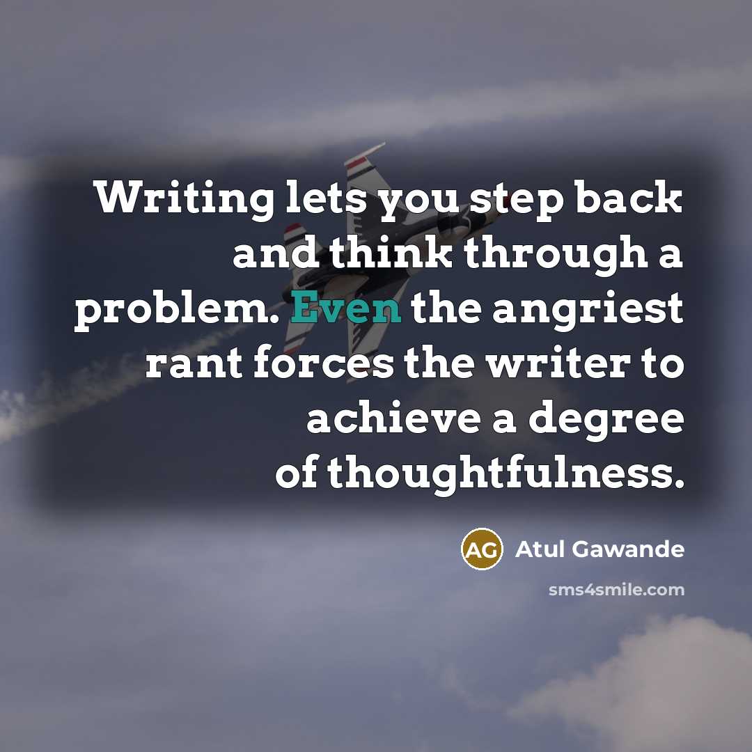“Writing lets you step back and think through a problem.…” quote by Atul Gawande