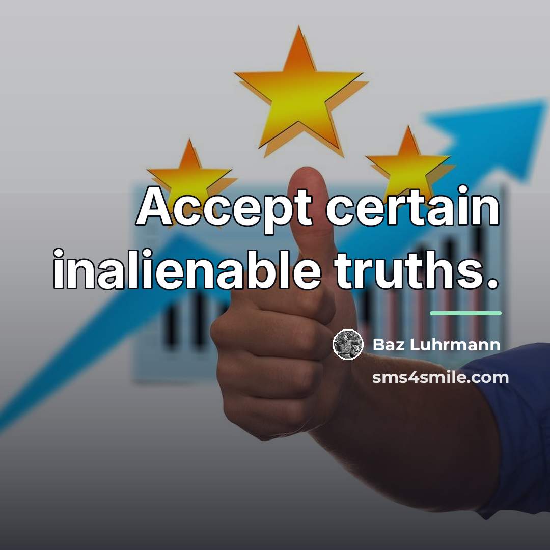 “Accept certain inalienable truths.…” quote by Baz Luhrmann