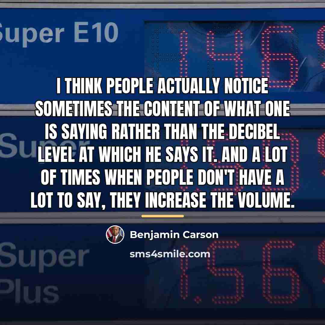 “I think people actually notice sometimes the content of what…” quote by Benjamin Carson