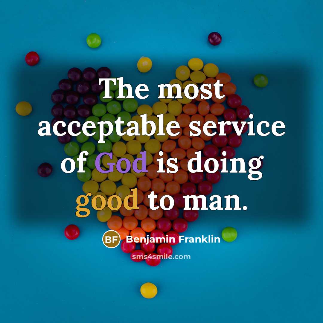 “The most acceptable service of God is doing good to…” quote by Benjamin Franklin