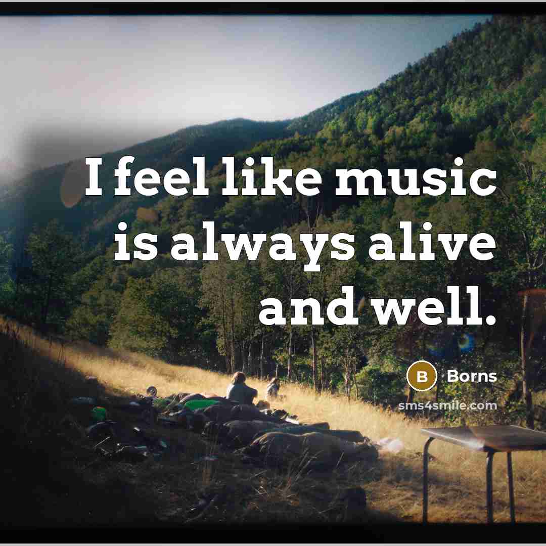 “I feel like music is always alive and well.…” quote by Borns