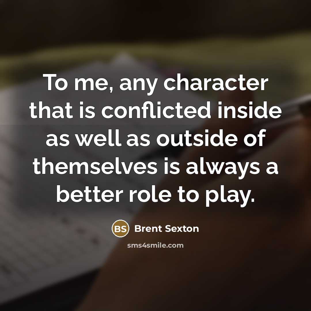“To me, any character that is conflicted inside as well…” quote by Brent Sexton