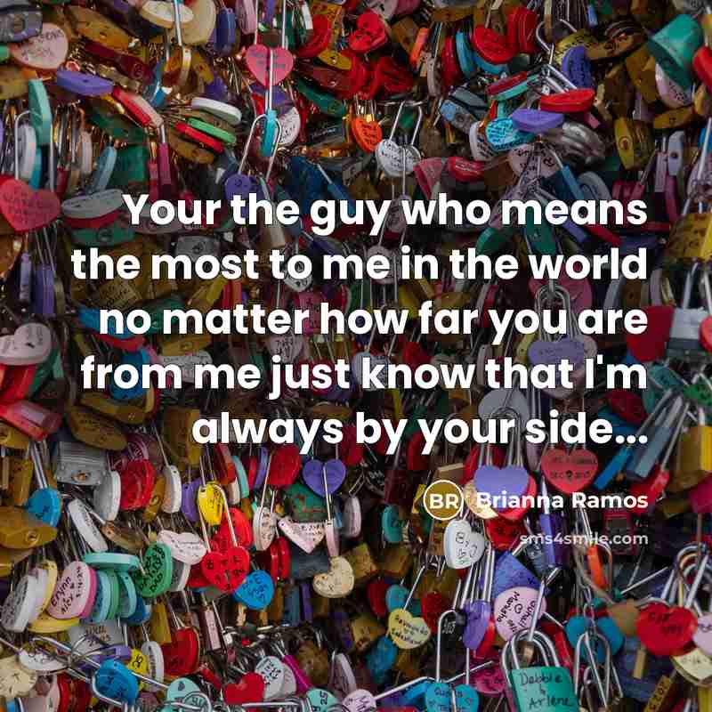 “Your the guy who means the most to me in…” quote by Brianna Ramos