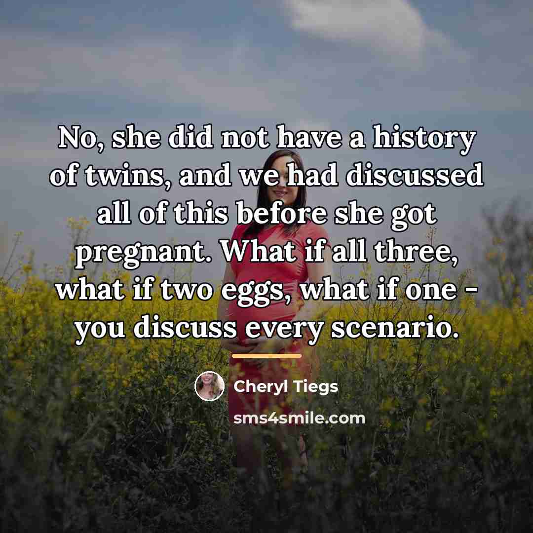 “No, she did not have a history of twins, and…” quote by Cheryl Tiegs