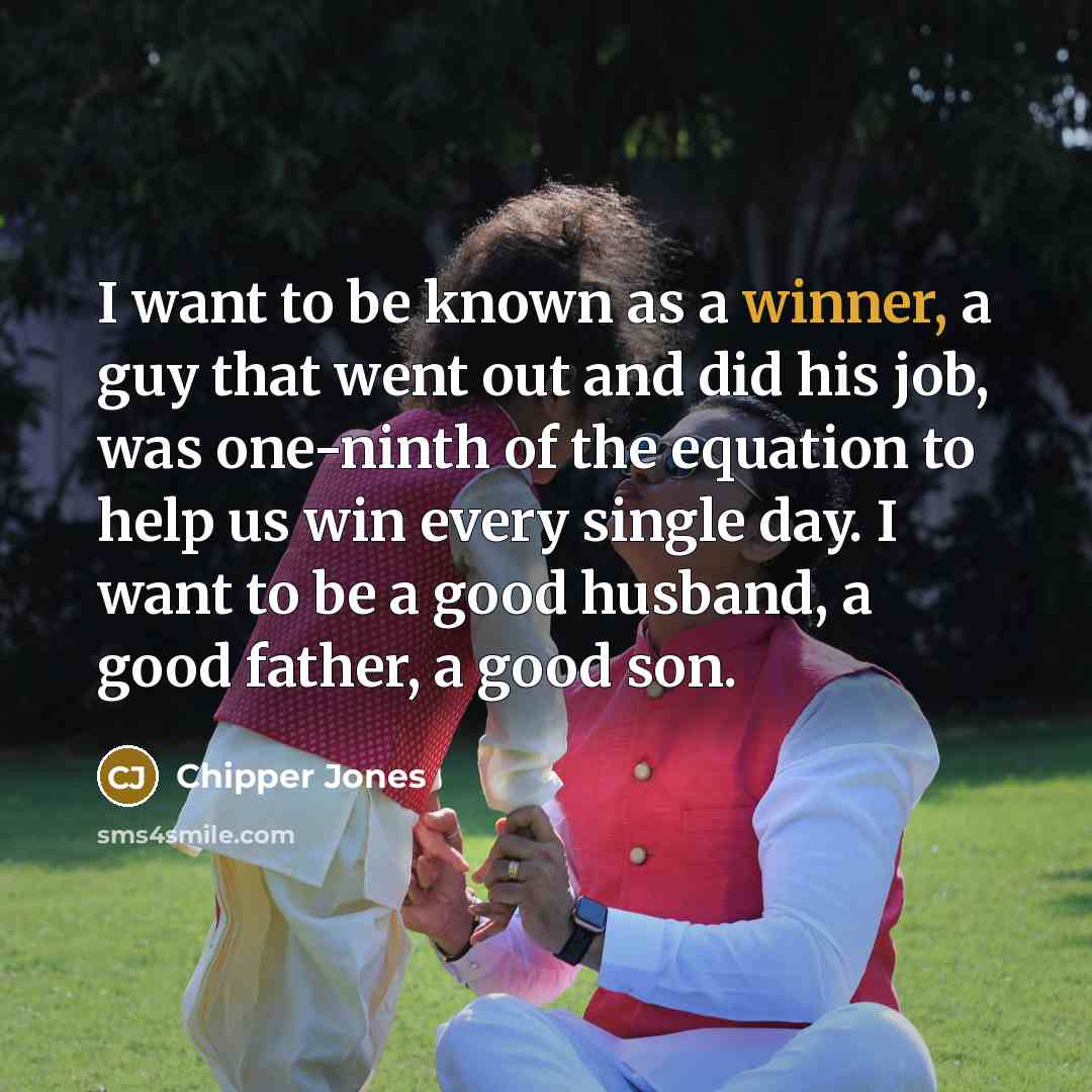 “I want to be known as a winner, a guy…” quote by Chipper Jones