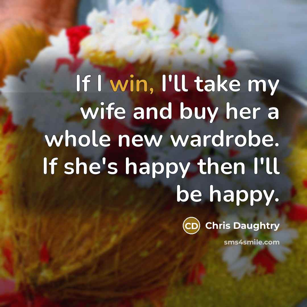 “If I win, I'll take my wife and buy her…” quote by Chris Daughtry
