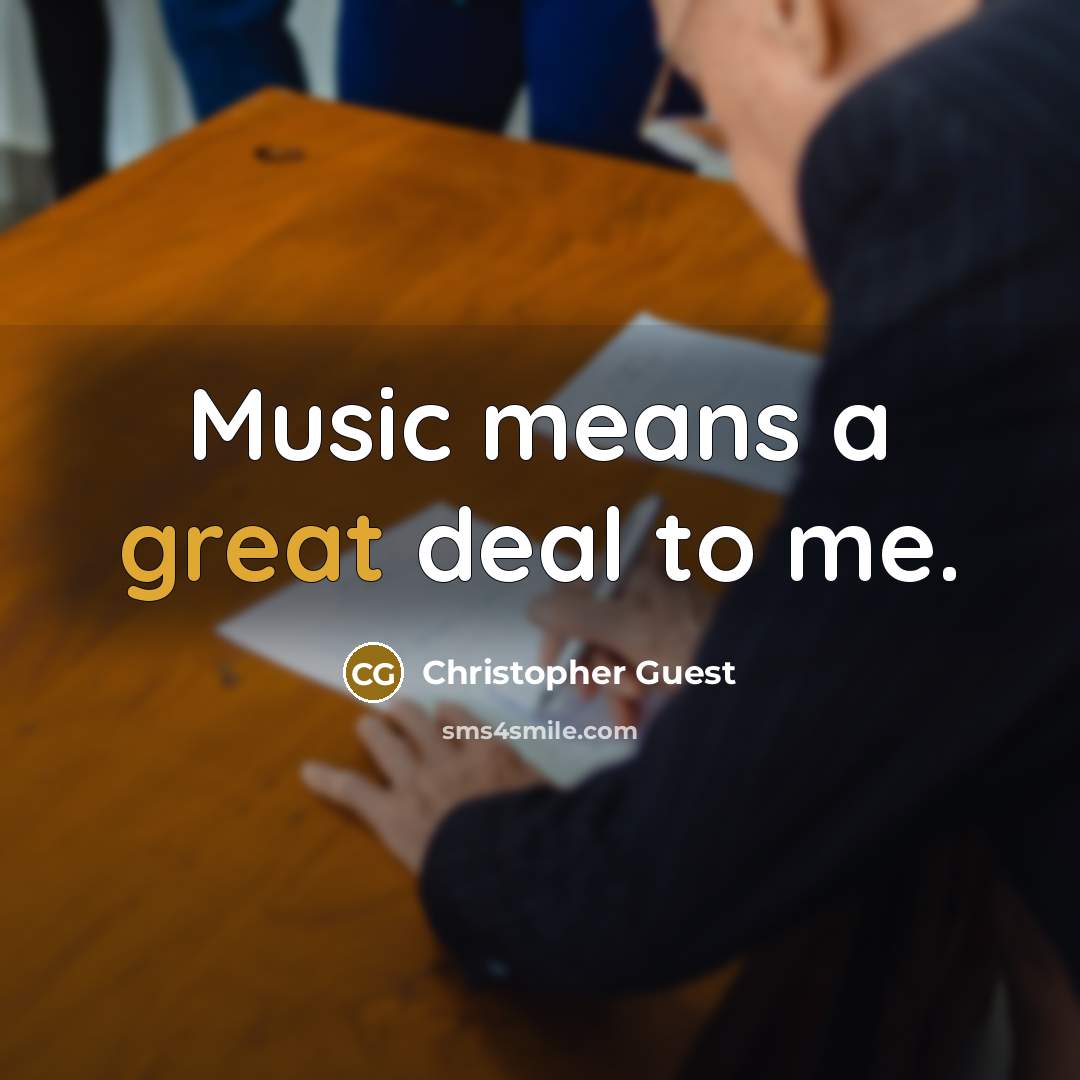 “Music means a great deal to me.…” quote by Christopher Guest