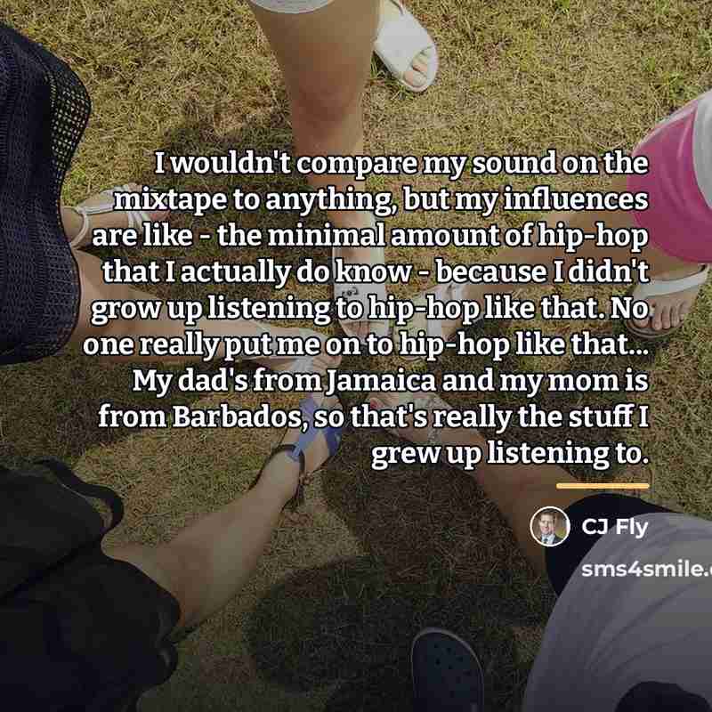 “I wouldn't compare my sound on the mixtape to anything,…” quote by CJ Fly