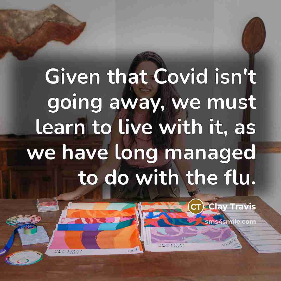 “Given that Covid isn't going away, we must learn to…” quote by Clay Travis