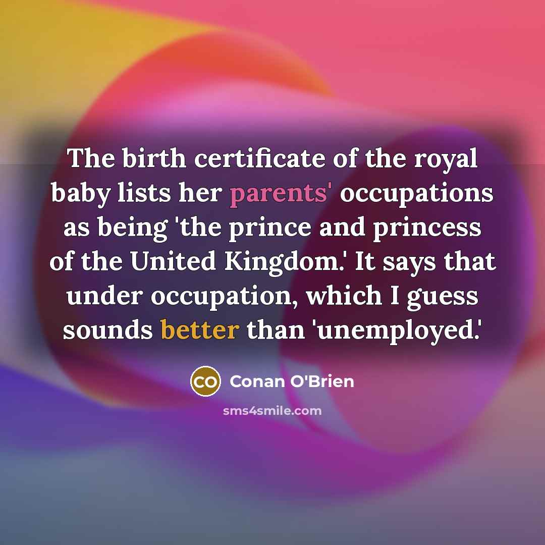 “The birth certificate of the royal baby lists her parents'…” quote by Conan O'Brien