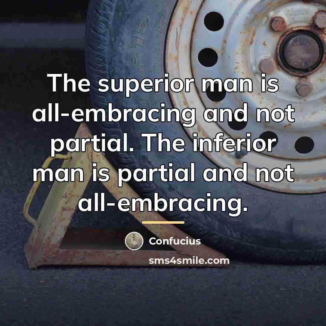 “The superior man is all-embracing and not partial. The inferior…” quote by Confucius