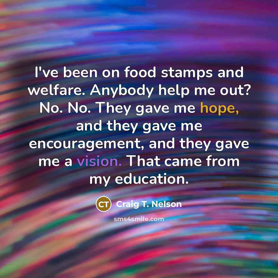 “I've been on food stamps and welfare. Anybody help me…” quote by Craig T. Nelson