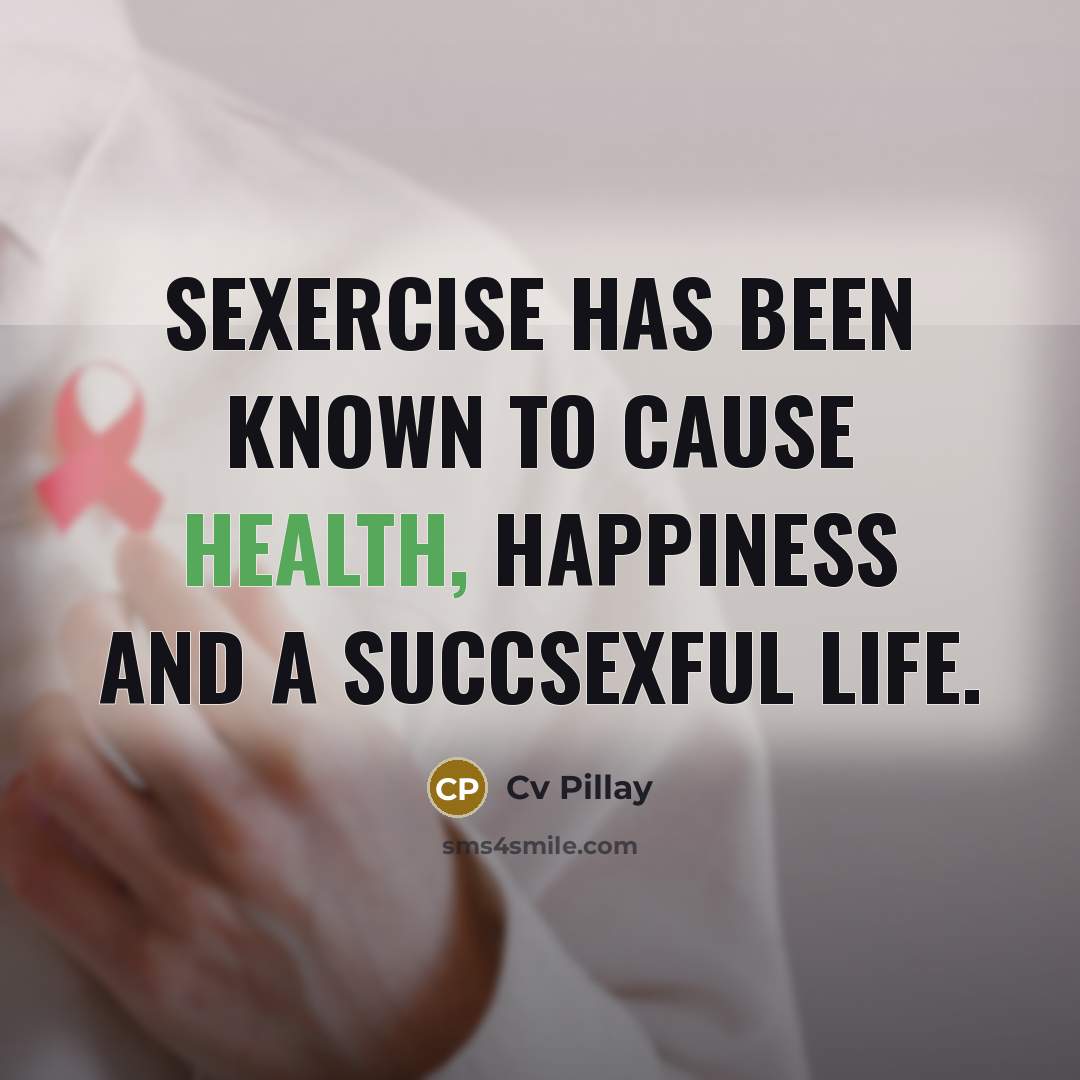 “SEXERCISE HAS BEEN KNOWN TO CAUSE HEALTH, HAPPINESS AND A…” quote by Cv Pillay