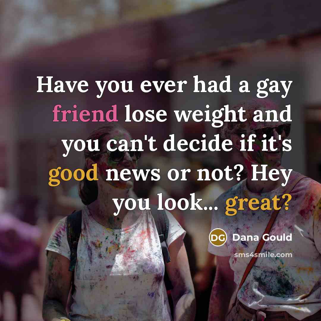 “Have you ever had a gay friend lose weight and…” quote by Dana Gould