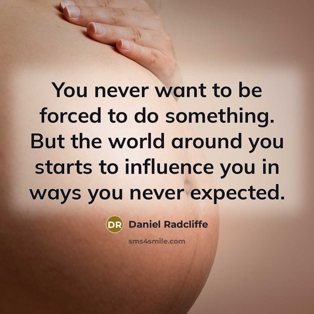 “You never want to be forced to do something. But…” quote by Daniel Radcliffe