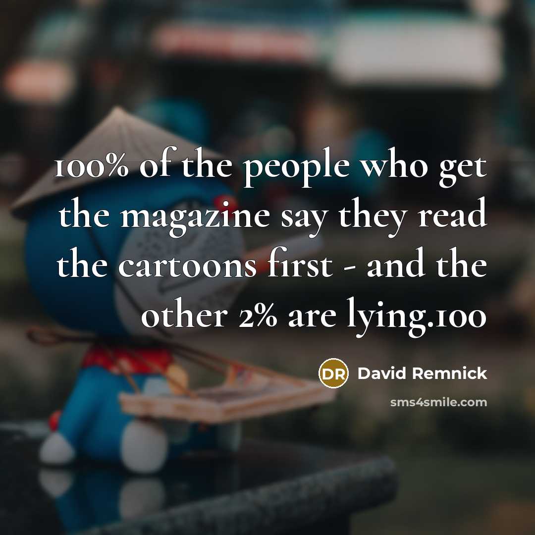 “100% of the people who get the magazine say they…” quote by David Remnick