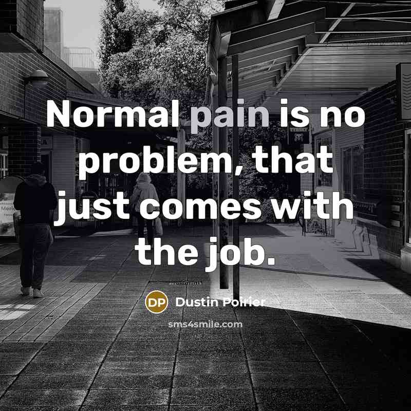 “Normal pain is no problem, that just comes with the…” quote by Dustin Poirier