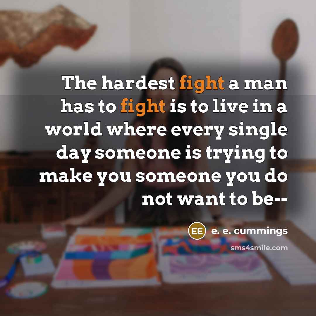 “The hardest fight a man has to fight is to…” quote by e. e. cummings